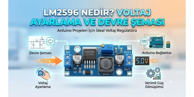 LM2596 Nedir? LM2596 Voltaj Düşürücü Modül Kullanımı, Devre Şeması ve Arduino Projeleri