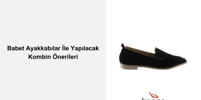 Babet Ayakkabılar İle Yapılacak Kombin Önerileri