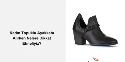Kadın Topuklu Ayakkabı Alırken Nelere Dikkat Etmeliyiz?