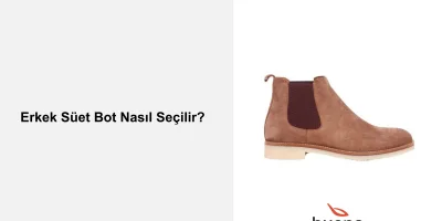Erkek Süet Bot Nasıl Seçilir?
