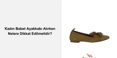 Kadın Babet Ayakkabı Alırken Nelere Dikkat Edilmelidir?