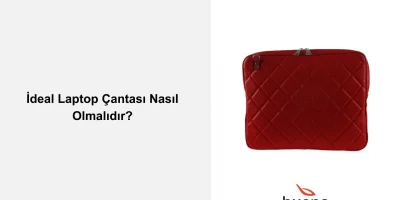 İdeal Laptop Çantası Nasıl Olmalıdır?