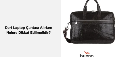 Deri Laptop Çantası Alırken Nelere Dikkat Edilmelidir?