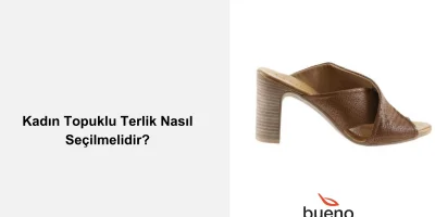 Kadın Topuklu Terlik Nasıl Seçilmelidir?