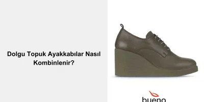 Dolgu Topuk Ayakkabılar Nasıl Kombinlenir?