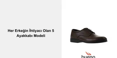 Her Erkeğin İhtiyacı Olan 5 Ayakkabı Modeli
