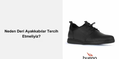 Neden Deri Ayakkabılar Tercih Etmeliyiz?