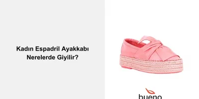 Kadın Espadril Ayakkabı Nerelerde Giyilir?