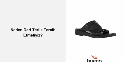 Neden Deri Terlik Tercih Etmeliyiz?