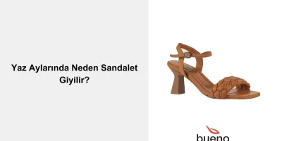 Yaz Aylarında Neden Sandalet Giyilir?