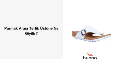 Parmak Arası Terlik Üstüne Ne Giyilir?