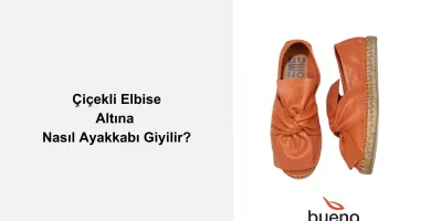 Çiçekli Elbise Altına Nasıl Ayakkabı Giyilir?