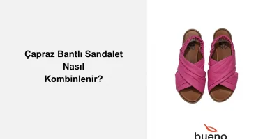 Çapraz Bantlı Sandalet Nasıl Kombinlenir?