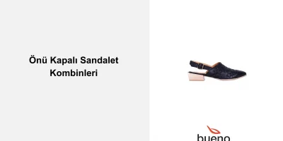 Önü Kapalı Sandalet Nasıl Kombinlenir?