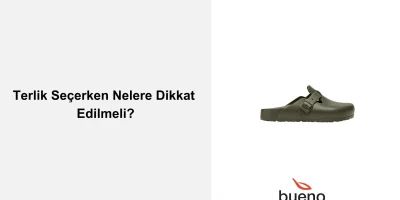 Terlik Seçerken Nelere Dikkat Edilmeli?