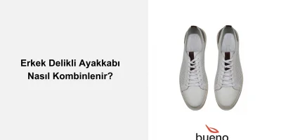 Delikli Erkek Ayakkabı Nasıl Kombinlenir?