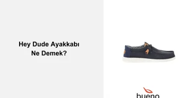 Hey Dude Ayakkabı Ne Demek?