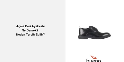 Açma Deri Ayakkabı Nedir? Neden Tercih Edilir?