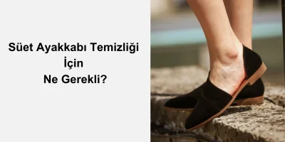 Süet Ayakkabı Temizliği İçin Ne Gerekli?