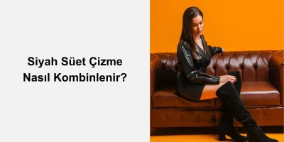 Siyah Süet Çizme Nasıl Kombinlenir?