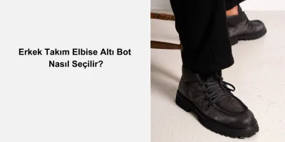 Erkek Takım Elbise Altı Bot Nasıl Seçilir?