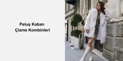 Peluş Kaban Altına Hangi Çizme Giyilir?