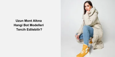 Uzun Mont Altına Hangi Bot Modelleri Tercih Edilebilir?