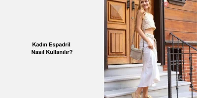 Kadın Espadril Nasıl Kullanılır?