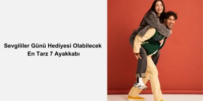 Sevgililer Günü Hediyesi Olabilecek En Tarz 7 Ayakkabı