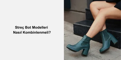 Streç Bot Modelleri Nasıl Kombinlenmeli?