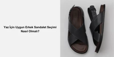 Yaz İçin Uygun Erkek Sandalet Seçimi Nasıl Olmalı?