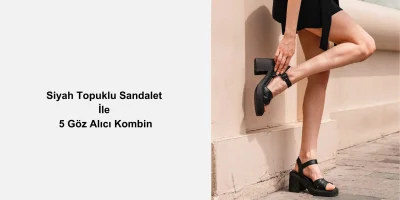 Siyah Topuklu Sandalet İle 5 Göz Alıcı Kombin