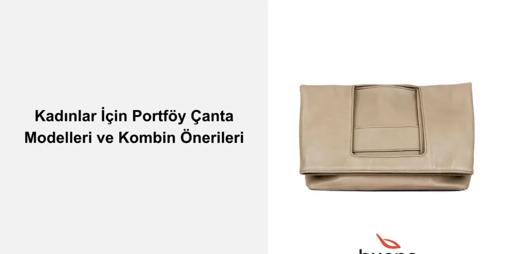 Kadınlar İçin Portföy Çanta Modelleri ve Kombin Önerileri