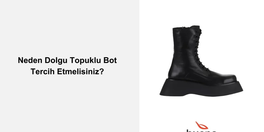 Neden Dolgu Topuklu Bot Tercih Etmelisiniz?