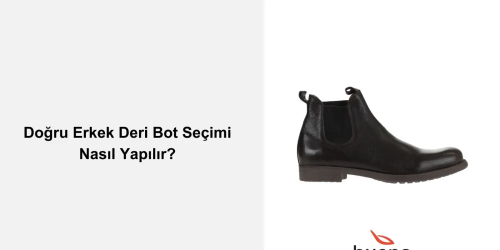 Doğru Erkek Deri Bot Seçimi Nasıl Yapılır?