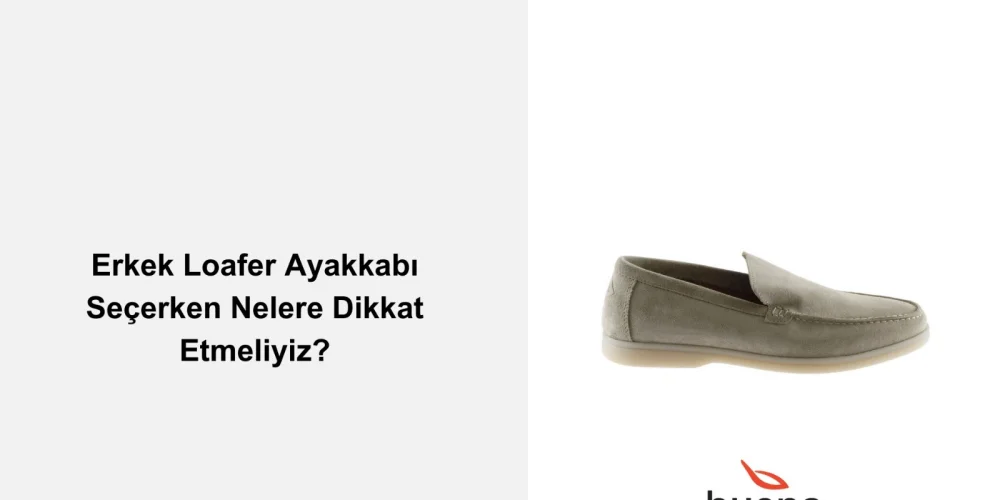 Erkek Loafer Ayakkabı Seçerken Nelere Dikkat Etmeliyiz?