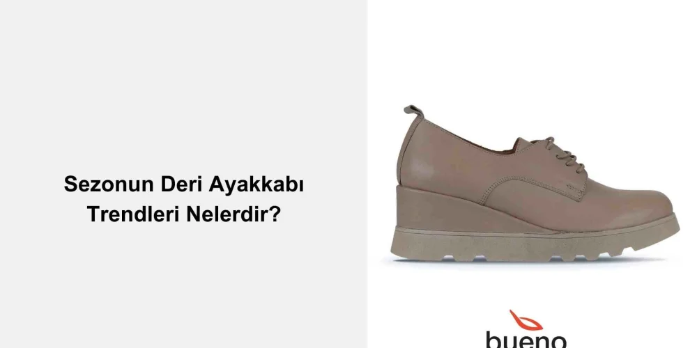 Sezonun Deri Ayakkabı Trendleri Nelerdir?
