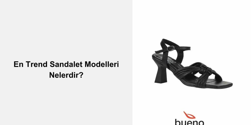 En Trend Sandalet Modelleri Nelerdir?