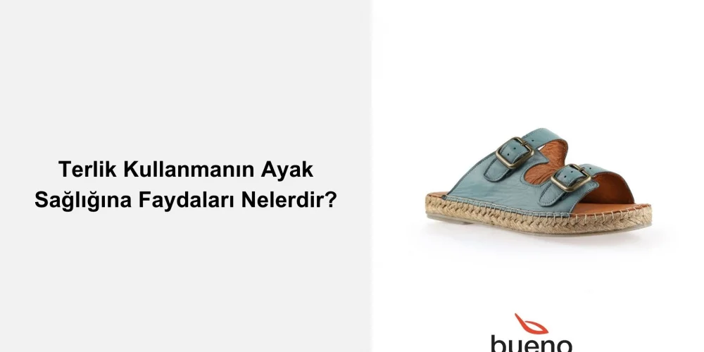 Terlik Kullanmanın Ayak Sağlığına Faydaları Nelerdir?