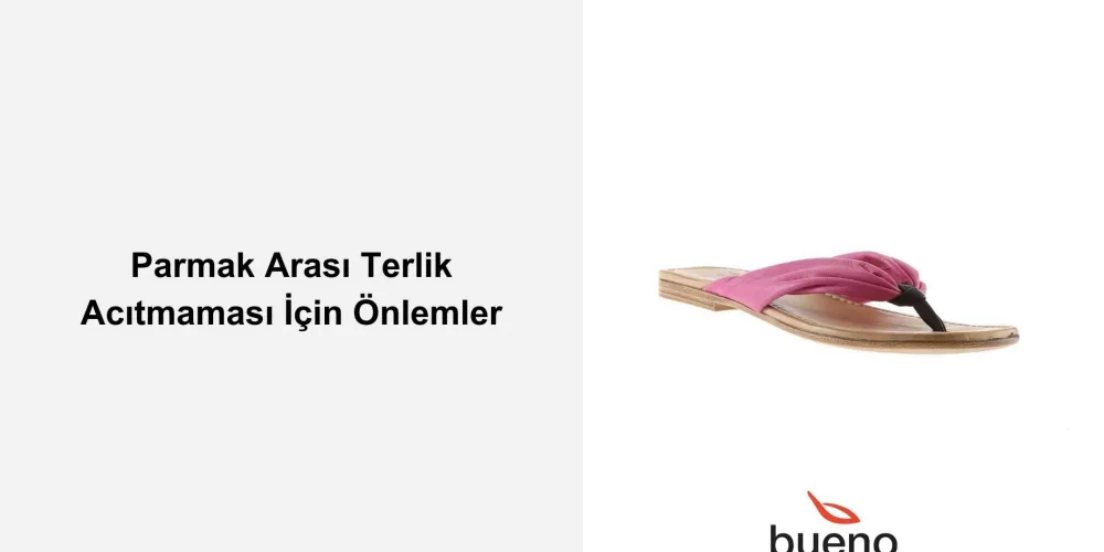 Parmak Arası Terlik Acıtmaması İçin Önlemler