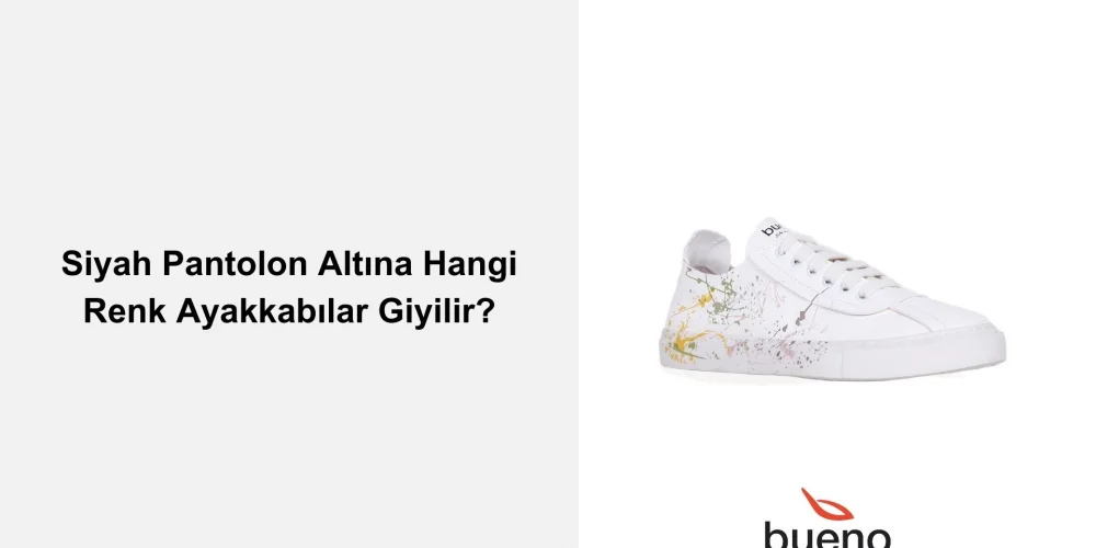 Siyah Pantolon Altına Hangi Renk Ayakkabılar Giyilir?