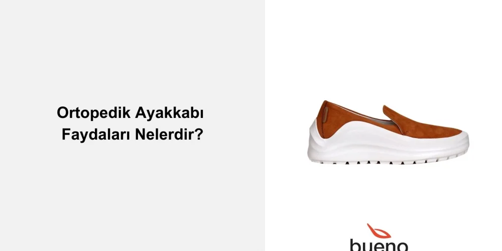 Ortopedik Ayakkabı Faydaları Nelerdir?