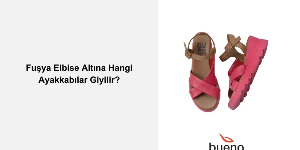 Fuşya Elbisenin Altına Hangi Renk Ayakkabılar Giyilir?