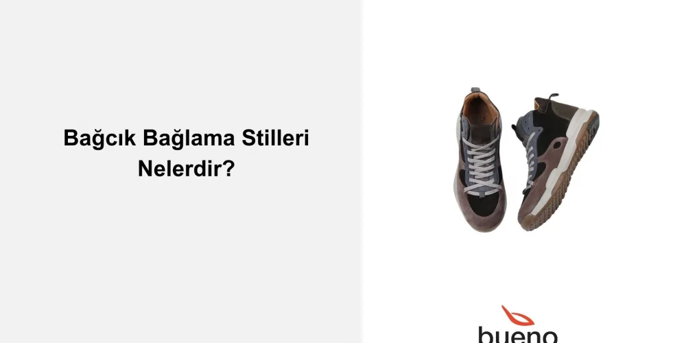 Bağcık Bağlama Stilleri Nelerdir?
