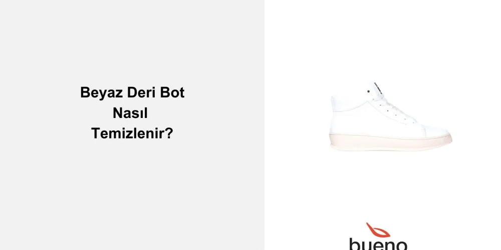 Beyaz Deri Bot Nasıl Temizlenir?