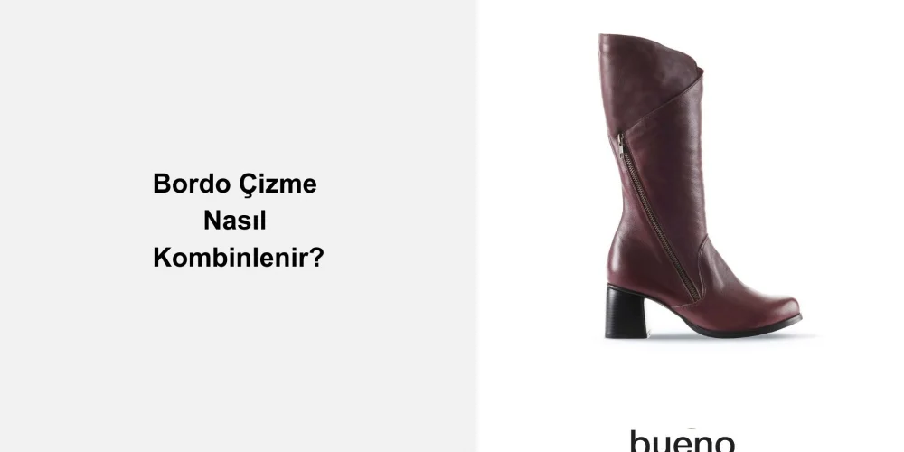 Bordo Çizme Nasıl Kombinlenir?
