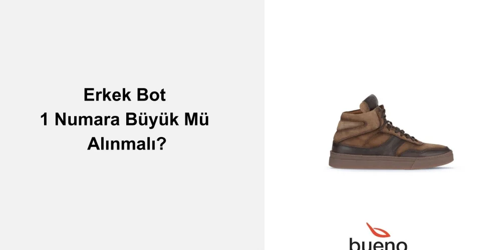 Erkek Bot 1 Numara Büyük Mü Alınmalı?