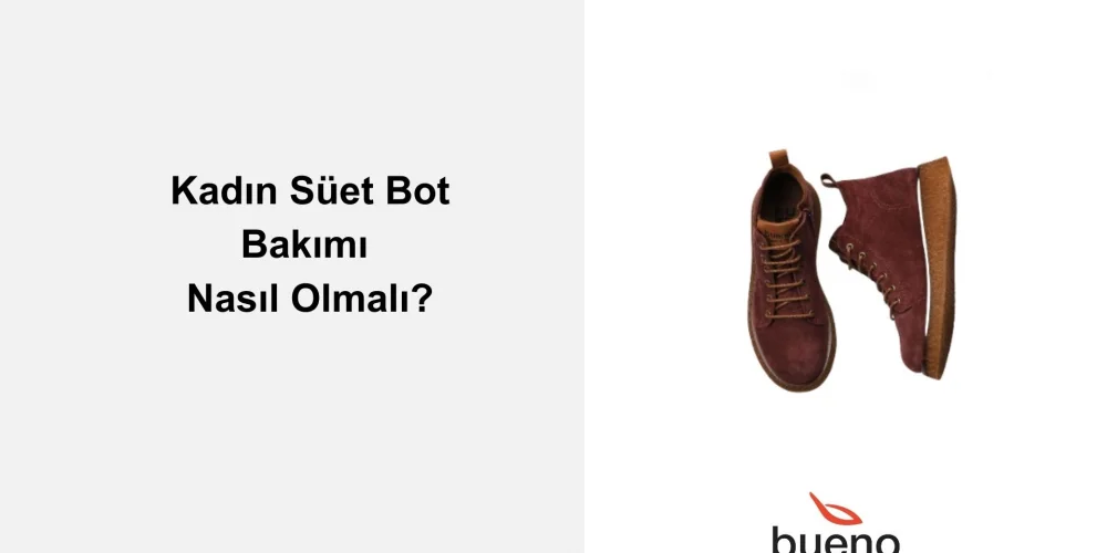 Süet Bot Bakımı Nasıl Olmalı?