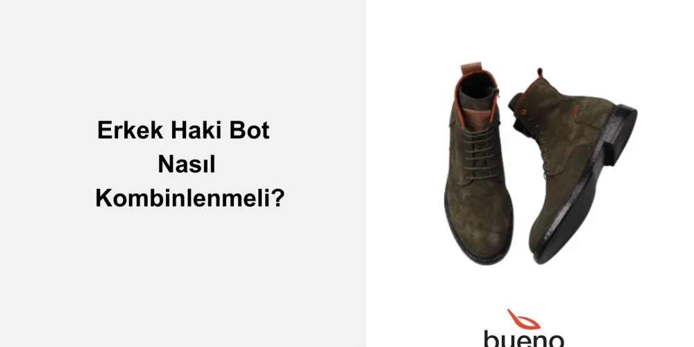 Erkek Haki Bot Nasıl Kombinlenir?