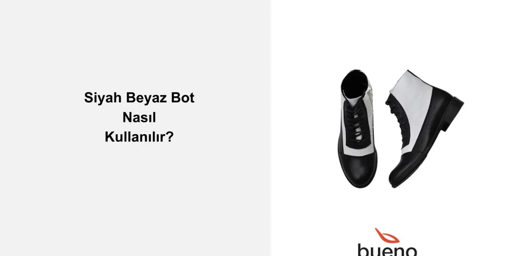 Siyah Beyaz Bot Nasıl Kombinlenir?